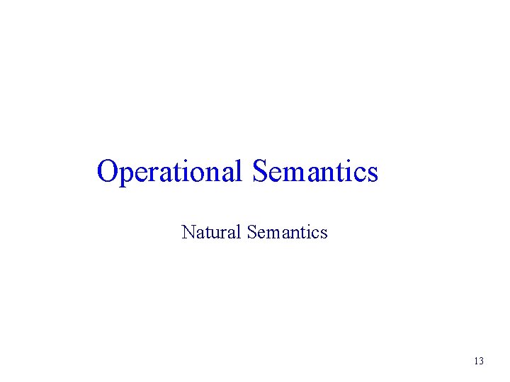 Operational Semantics Natural Semantics 13 