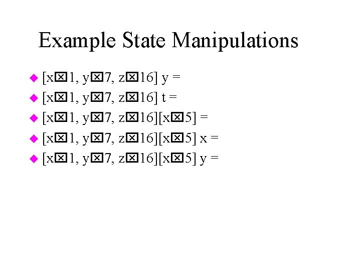 Example State Manipulations u [x 1, y 7, z 16] y = u [x