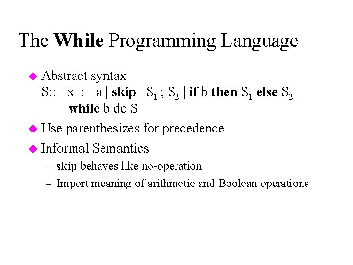 The While Programming Language u Abstract syntax S: : = x : = a