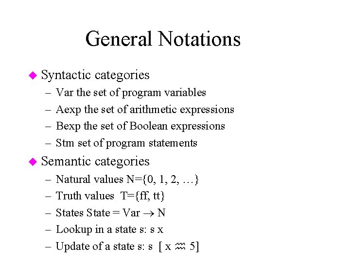 General Notations u Syntactic – – Var the set of program variables Aexp the