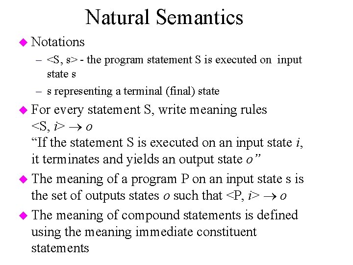 Natural Semantics u Notations – <S, s> - the program statement S is executed