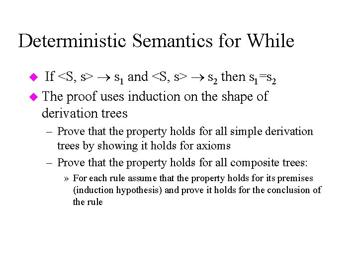 Deterministic Semantics for While If <S, s> s 1 and <S, s> s 2
