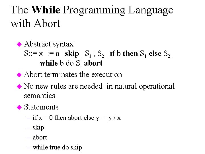 The While Programming Language with Abort u Abstract syntax S: : = x :