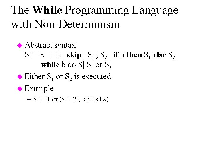 The While Programming Language with Non-Determinism u Abstract syntax S: : = x :
