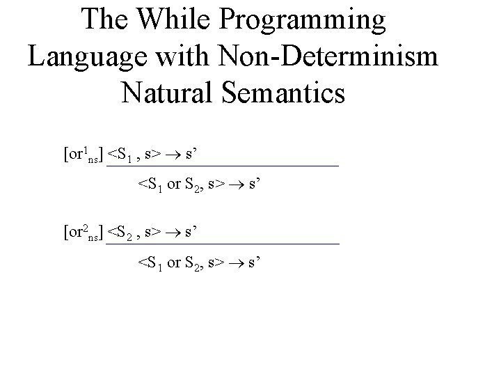 The While Programming Language with Non-Determinism Natural Semantics [or 1 ns] <S 1 ,