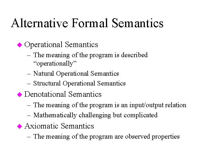 Alternative Formal Semantics u Operational Semantics – The meaning of the program is described