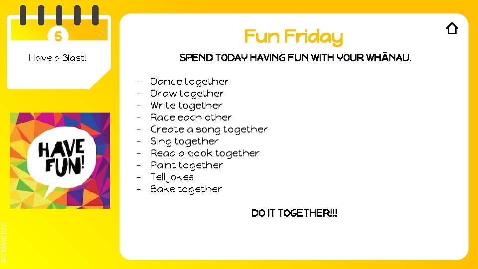 5 Fun Friday Have a Blast! SPEND TODAY HAVING FUN WITH YOUR WHĀNAU. -