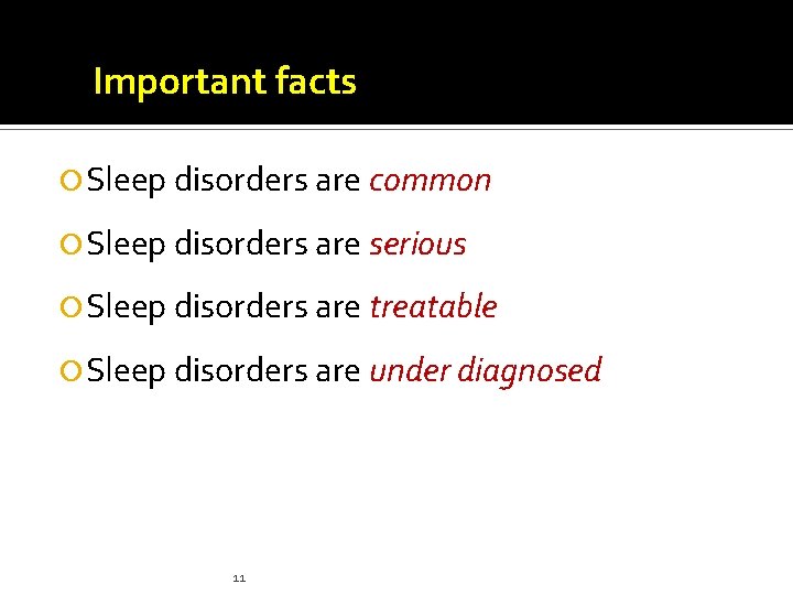 Important facts Sleep disorders are common Sleep disorders are serious Sleep disorders are treatable Important facts Sleep disorders are common Sleep disorders are serious Sleep disorders are treatable