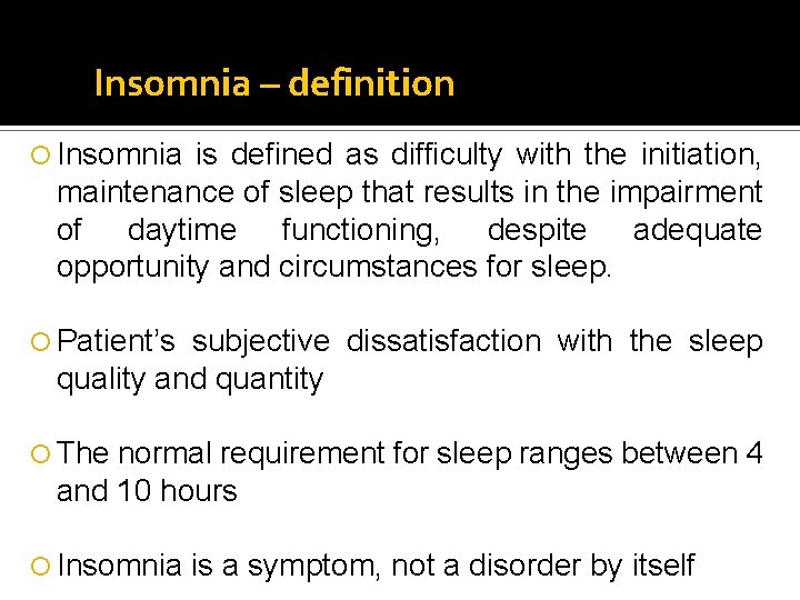 Insomnia – definition Insomnia is defined as difficulty with the initiation, maintenance of sleep Insomnia – definition Insomnia is defined as difficulty with the initiation, maintenance of sleep