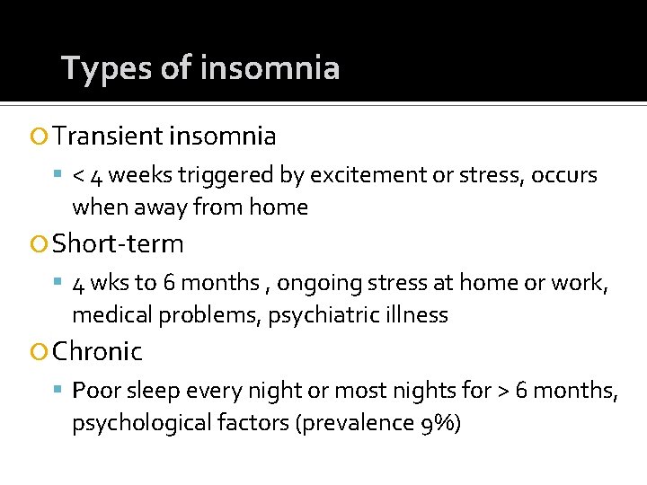 Types of insomnia Transient insomnia < 4 weeks triggered by excitement or stress, occurs Types of insomnia Transient insomnia < 4 weeks triggered by excitement or stress, occurs