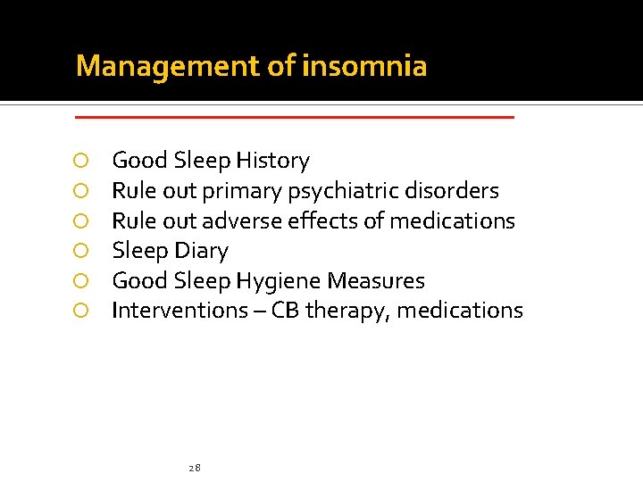 Management of insomnia ______________ Good Sleep History Rule out primary psychiatric disorders Rule out Management of insomnia ______________ Good Sleep History Rule out primary psychiatric disorders Rule out
