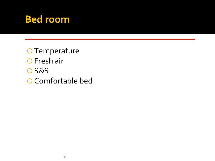 Bed room _____________ Temperature Fresh air S&S Comfortable bed 33 Bed room _____________ Temperature Fresh air S&S Comfortable bed 33