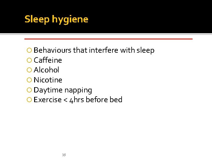 Sleep hygiene _____________ Behaviours that interfere with sleep Caffeine Alcohol Nicotine Daytime napping Exercise Sleep hygiene _____________ Behaviours that interfere with sleep Caffeine Alcohol Nicotine Daytime napping Exercise