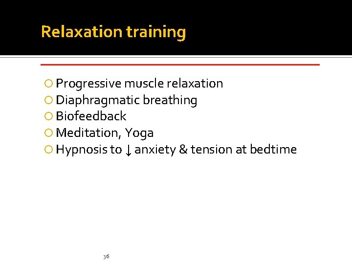 Relaxation training _____________ Progressive muscle relaxation Diaphragmatic breathing Biofeedback Meditation, Yoga Hypnosis to ↓ Relaxation training _____________ Progressive muscle relaxation Diaphragmatic breathing Biofeedback Meditation, Yoga Hypnosis to ↓