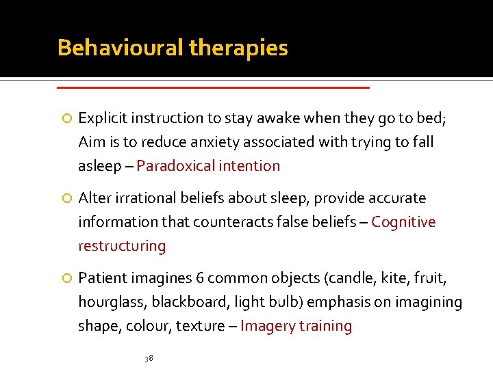 Behavioural therapies _____________ Explicit instruction to stay awake when they go to bed; Aim Behavioural therapies _____________ Explicit instruction to stay awake when they go to bed; Aim