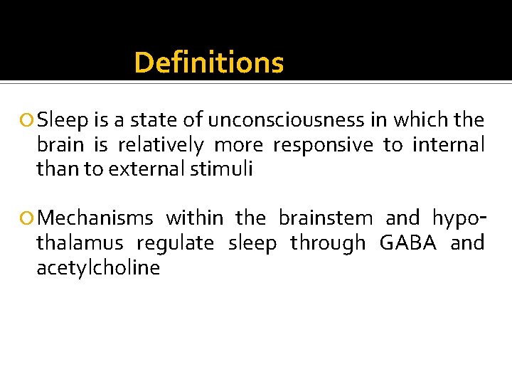 Definitions Sleep is a state of unconsciousness in which the brain is relatively more Definitions Sleep is a state of unconsciousness in which the brain is relatively more
