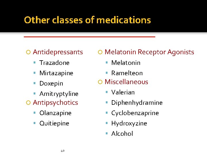 Other classes of medications _____________ Antidepressants Melatonin Receptor Agonists Trazadone Melatonin Mirtazapine Ramelteon Doxepin Other classes of medications _____________ Antidepressants Melatonin Receptor Agonists Trazadone Melatonin Mirtazapine Ramelteon Doxepin