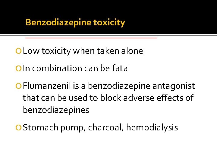 Benzodiazepine toxicity ______________ Low toxicity when taken alone In combination can be fatal Flumanzenil Benzodiazepine toxicity ______________ Low toxicity when taken alone In combination can be fatal Flumanzenil