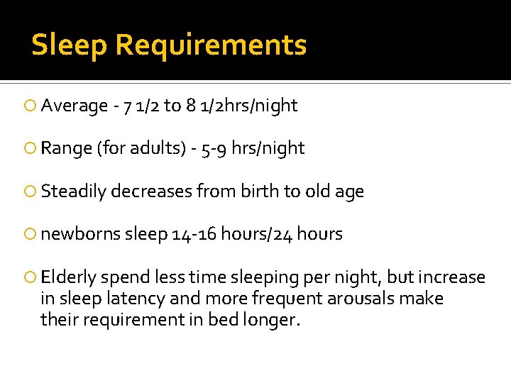 Sleep Requirements Average - 7 1/2 to 8 1/2 hrs/night Range (for adults) - Sleep Requirements Average - 7 1/2 to 8 1/2 hrs/night Range (for adults) -
