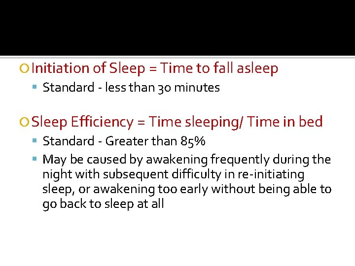 Initiation of Sleep = Time to fall asleep Standard - less than 30 Initiation of Sleep = Time to fall asleep Standard - less than 30