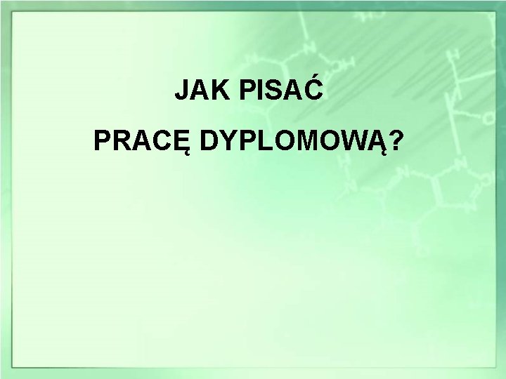 JAK PISAĆ PRACĘ DYPLOMOWĄ? 