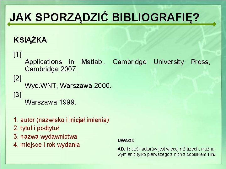 JAK SPORZĄDZIĆ BIBLIOGRAFIĘ? KSIĄŻKA [1] [2] [3] Applications in Matlab. , Cambridge 2007. Cambridge