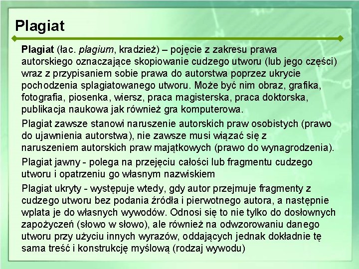 Plagiat (łac. plagium, kradzież) – pojęcie z zakresu prawa autorskiego oznaczające skopiowanie cudzego utworu