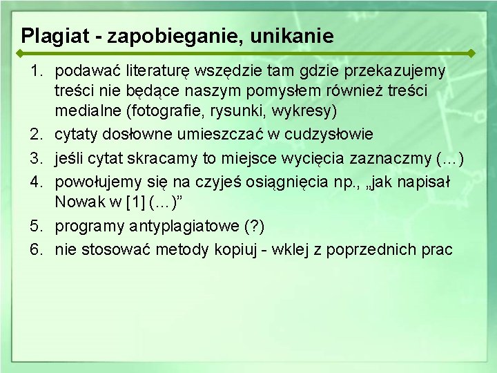 Plagiat - zapobieganie, unikanie 1. podawać literaturę wszędzie tam gdzie przekazujemy treści nie będące