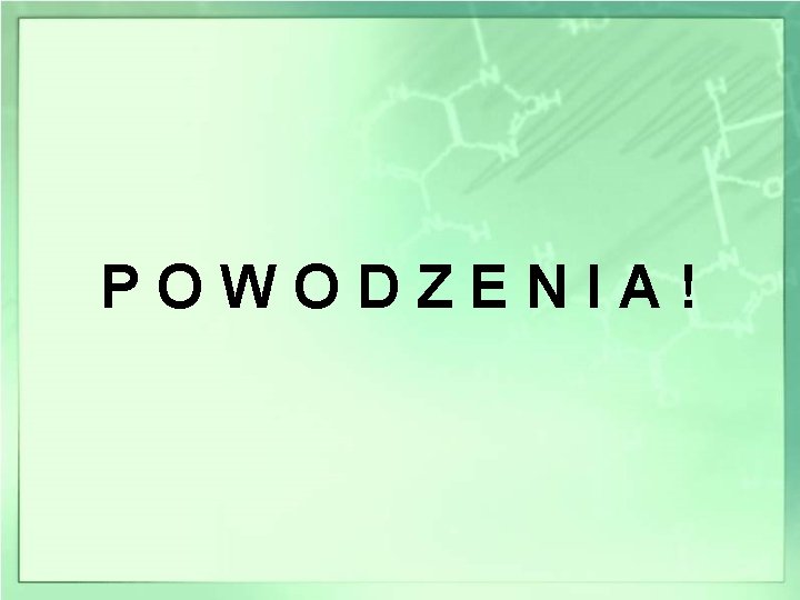 POWODZENIA! 