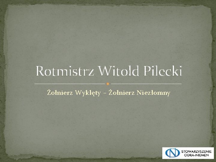 Rotmistrz Witold Pilecki Żołnierz Wyklęty – Żołnierz Niezłomny 