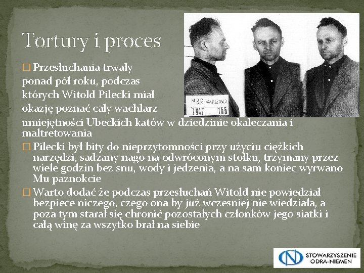 Tortury i proces � Przesłuchania trwały ponad pół roku, podczas których Witold Pilecki miał