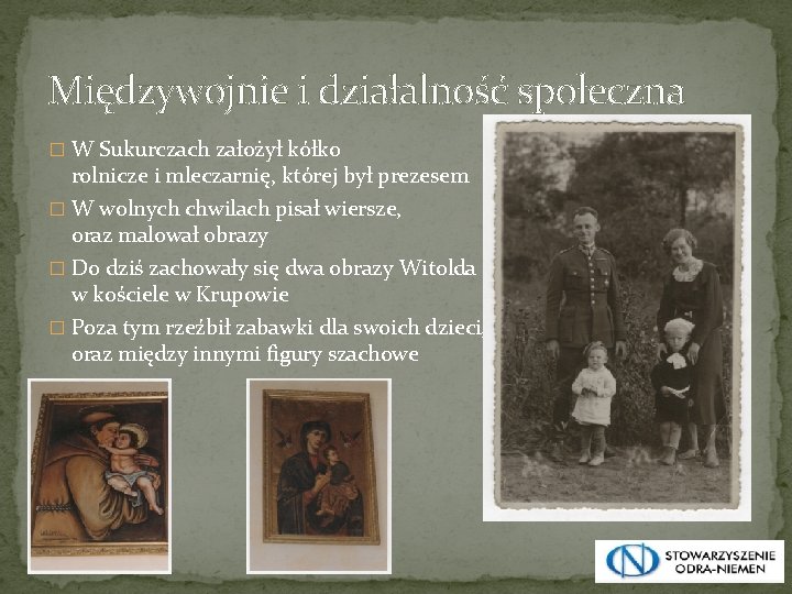Międzywojnie i działalność społeczna � W Sukurczach założył kółko rolnicze i mleczarnię, której był