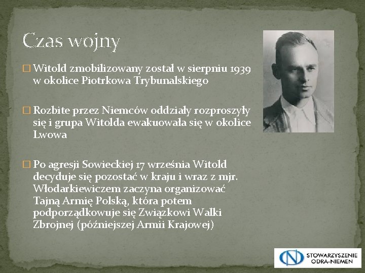 Czas wojny � Witold zmobilizowany został w sierpniu 1939 w okolice Piotrkowa Trybunalskiego �