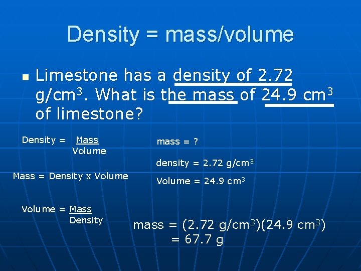 Density = mass/volume n Limestone has a density of 2. 72 g/cm 3. What