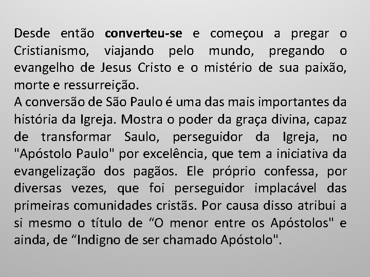 Desde então converteu-se e começou a pregar o Cristianismo, viajando pelo mundo, pregando o