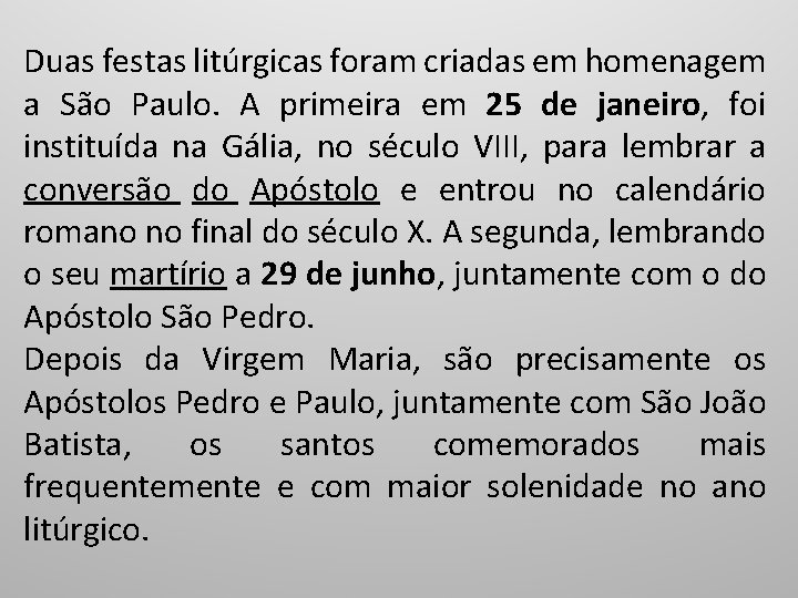 Duas festas litúrgicas foram criadas em homenagem a São Paulo. A primeira em 25