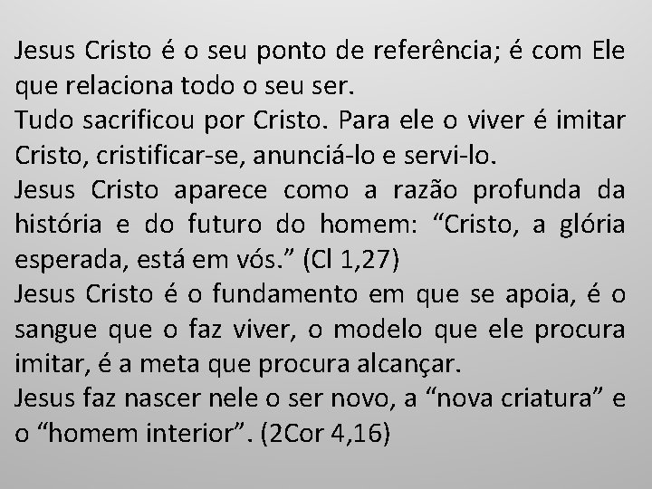 Jesus Cristo é o seu ponto de referência; é com Ele que relaciona todo