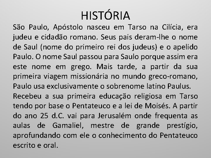 HISTÓRIA São Paulo, Apóstolo nasceu em Tarso na Cilícia, era judeu e cidadão romano.