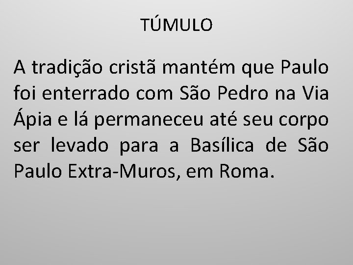 TÚMULO A tradição cristã mantém que Paulo foi enterrado com São Pedro na Via