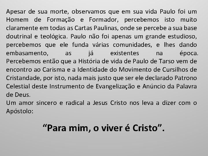 Apesar de sua morte, observamos que em sua vida Paulo foi um Homem de