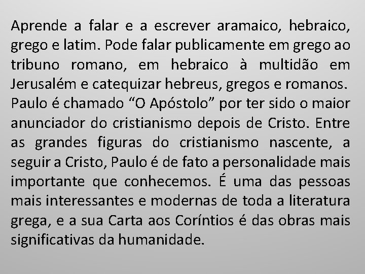 Aprende a falar e a escrever aramaico, hebraico, grego e latim. Pode falar publicamente