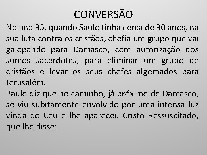 CONVERSÃO No ano 35, quando Saulo tinha cerca de 30 anos, na sua luta