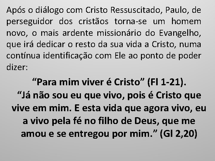 Após o diálogo com Cristo Ressuscitado, Paulo, de perseguidor dos cristãos torna-se um homem