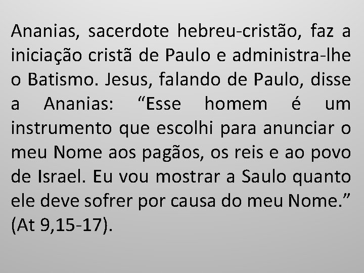 Ananias, sacerdote hebreu-cristão, faz a iniciação cristã de Paulo e administra-lhe o Batismo. Jesus,