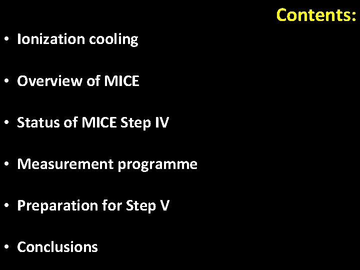 Contents: • Ionization cooling • Overview of MICE • Status of MICE Step IV
