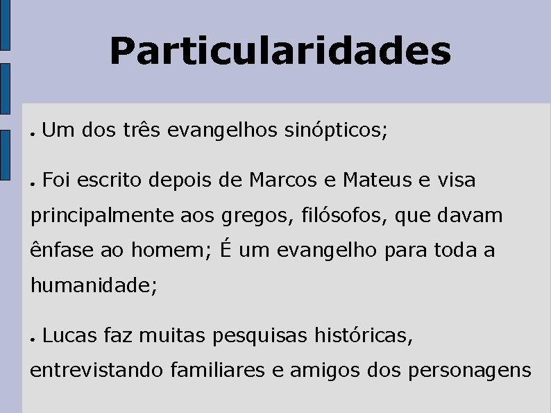 Particularidades ● Um dos três evangelhos sinópticos; ● Foi escrito depois de Marcos e