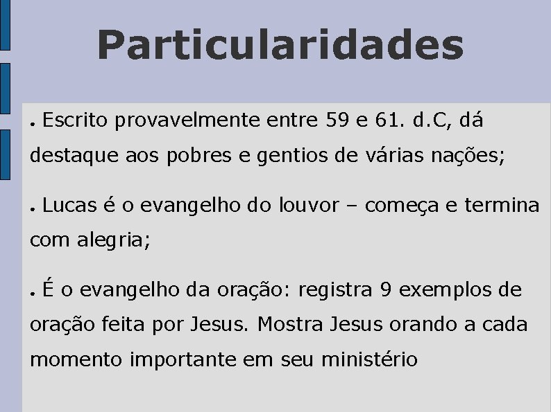 Particularidades ● Escrito provavelmente entre 59 e 61. d. C, dá destaque aos pobres