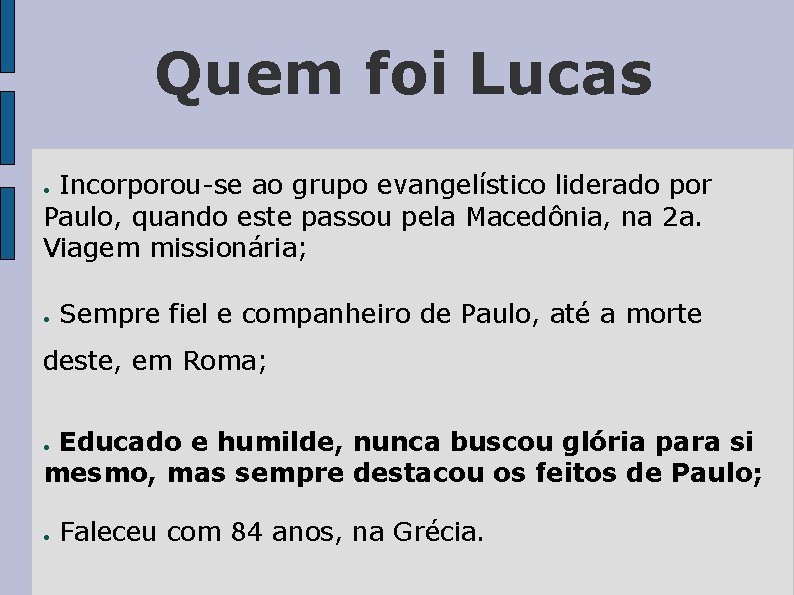 Quem foi Lucas Incorporou-se ao grupo evangelístico liderado por Paulo, quando este passou pela