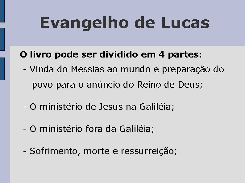 Evangelho de Lucas O livro pode ser dividido em 4 partes: - Vinda do