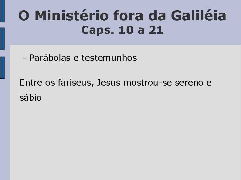 O Ministério fora da Galiléia Caps. 10 a 21 - Parábolas e testemunhos Entre